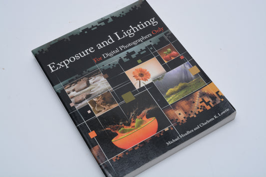Exposure and Lighting for Digital Photographers Only softcover book by Michael Meadhra and Charlotte K. Lowrie