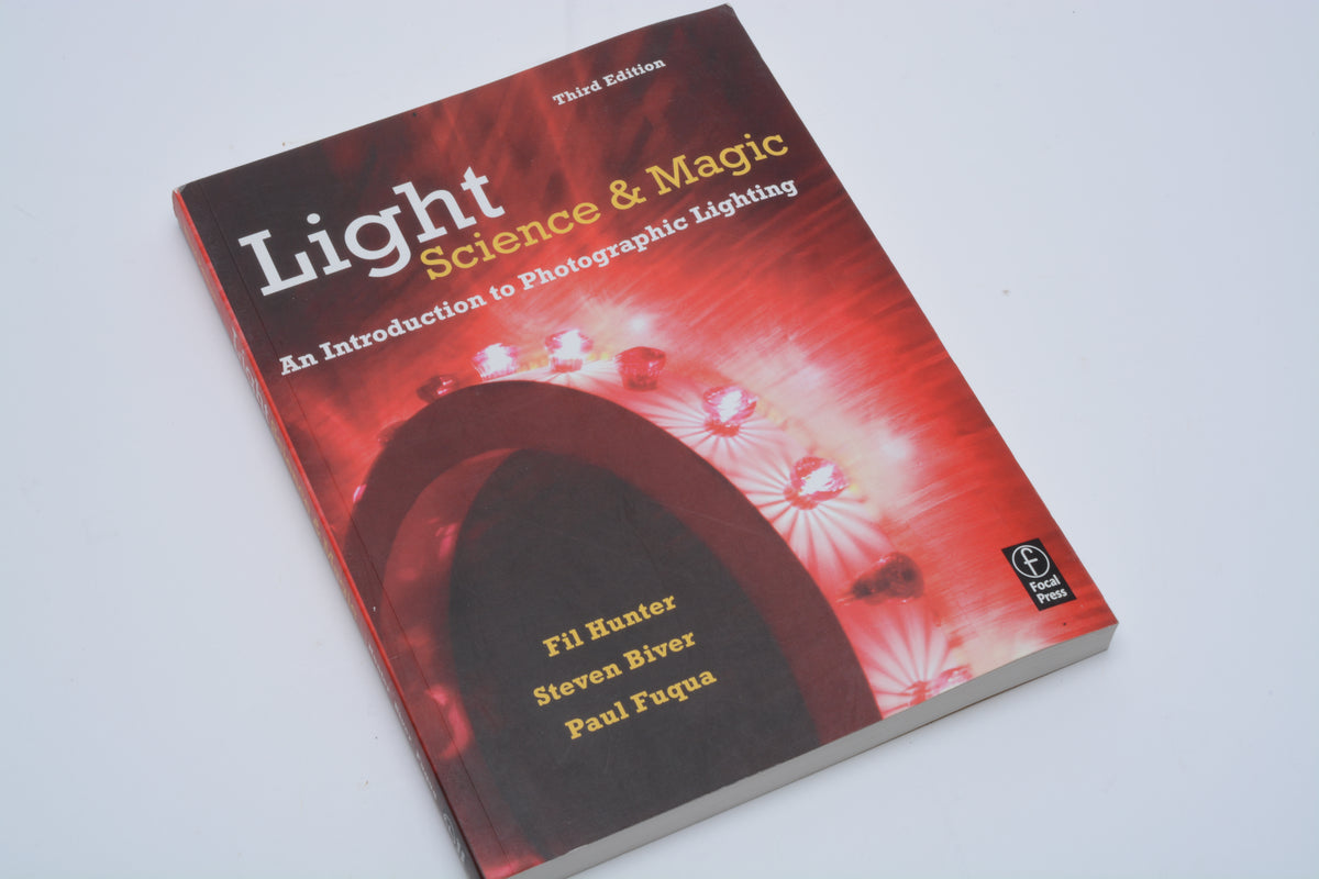 Light Science and Magic, an Introduction to Photographic Lighting by Fil Hunter, Steven Biver, and Paul Fuqua